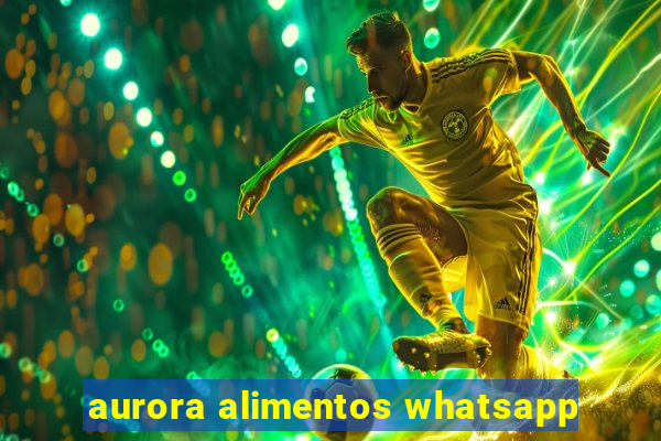 aurora alimentos whatsapp